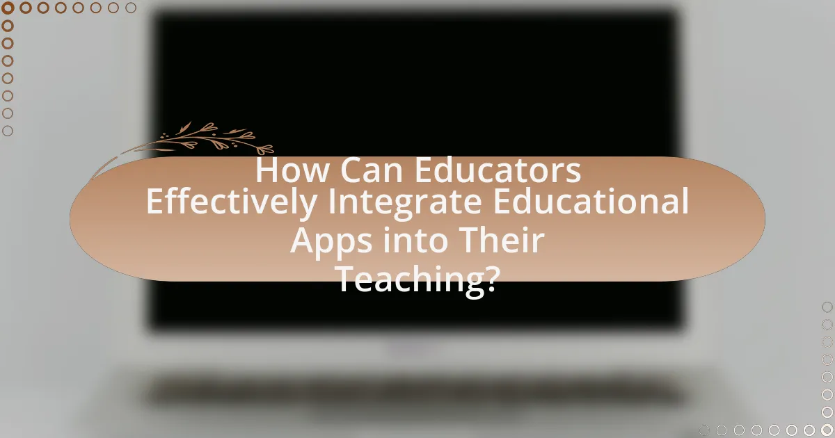 How Can Educators Effectively Integrate Educational Apps into Their Teaching?