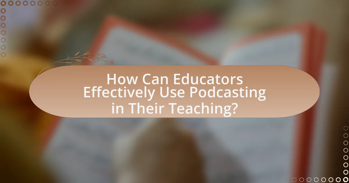 How Can Educators Effectively Use Podcasting in Their Teaching?
