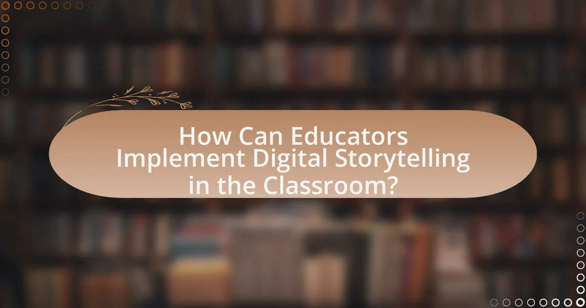 How Can Educators Implement Digital Storytelling in the Classroom?