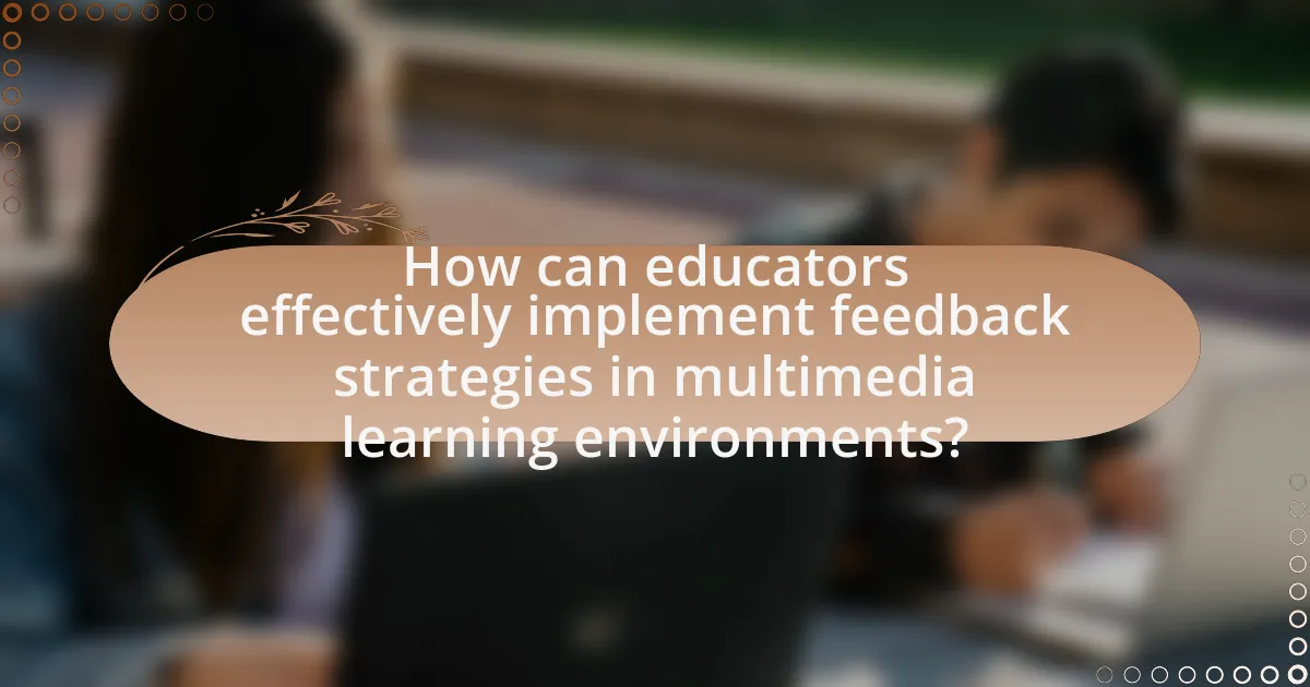 How can educators effectively implement feedback strategies in multimedia learning environments?
