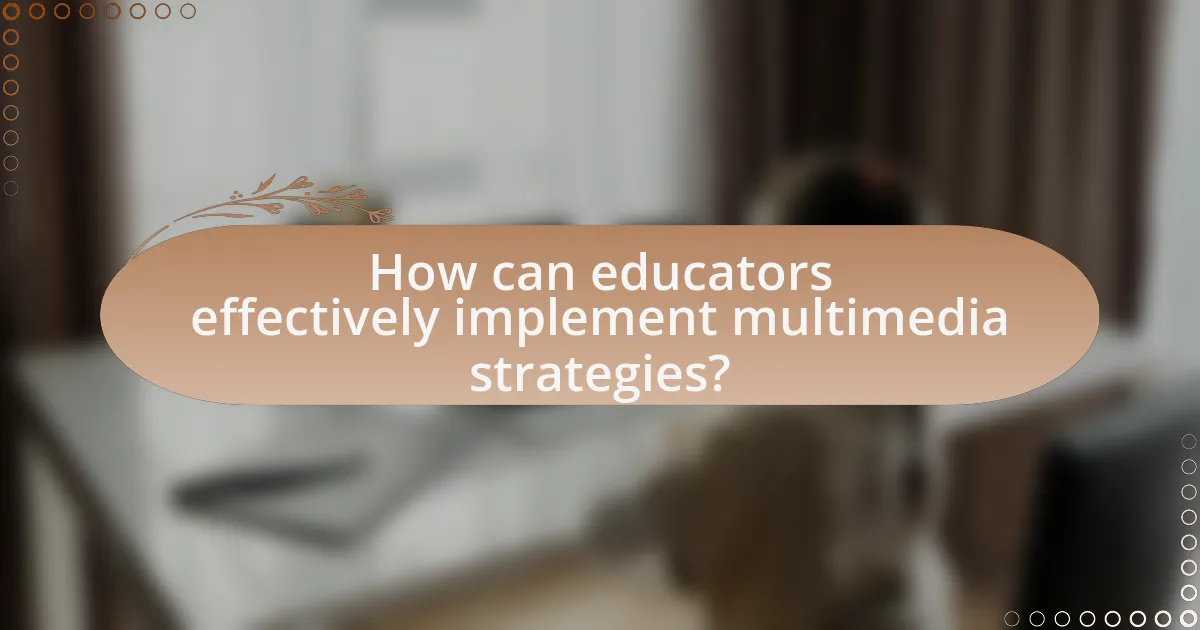 How can educators effectively implement multimedia strategies?