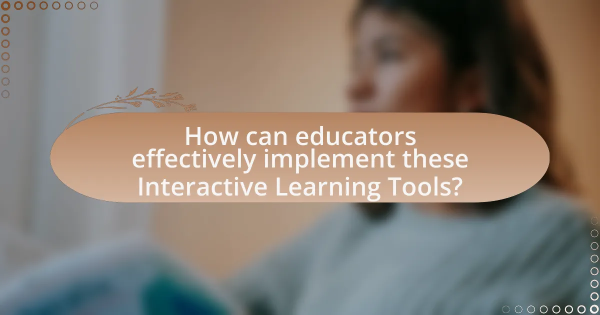 How can educators effectively implement these Interactive Learning Tools?