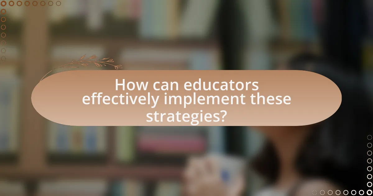 How can educators effectively implement these strategies?