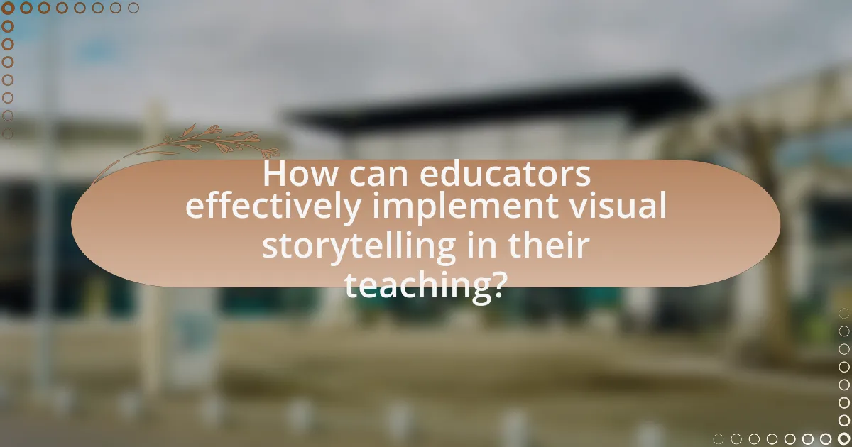 How can educators effectively implement visual storytelling in their teaching?