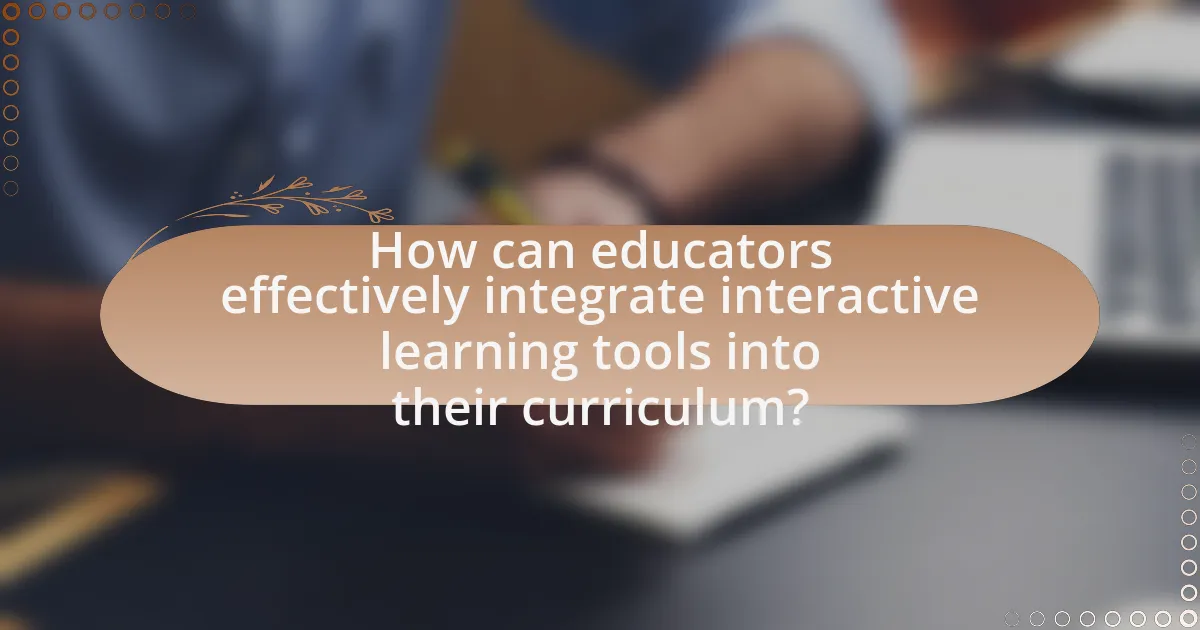 How can educators effectively integrate interactive learning tools into their curriculum?