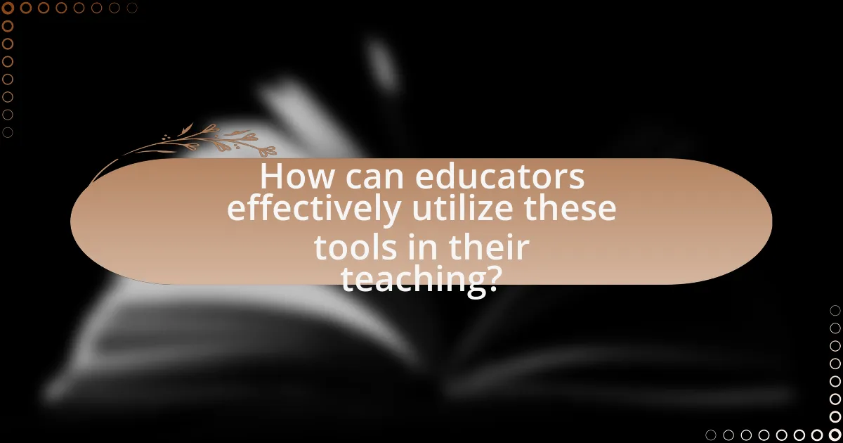 How can educators effectively utilize these tools in their teaching?