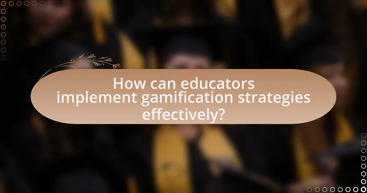 How can educators implement gamification strategies effectively?