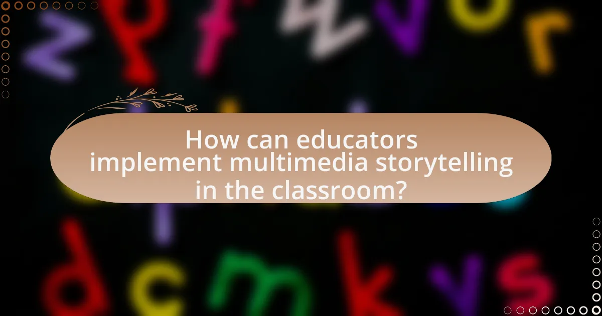 How can educators implement multimedia storytelling in the classroom?