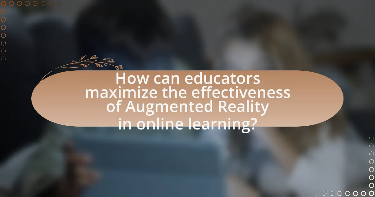 How can educators maximize the effectiveness of Augmented Reality in online learning?