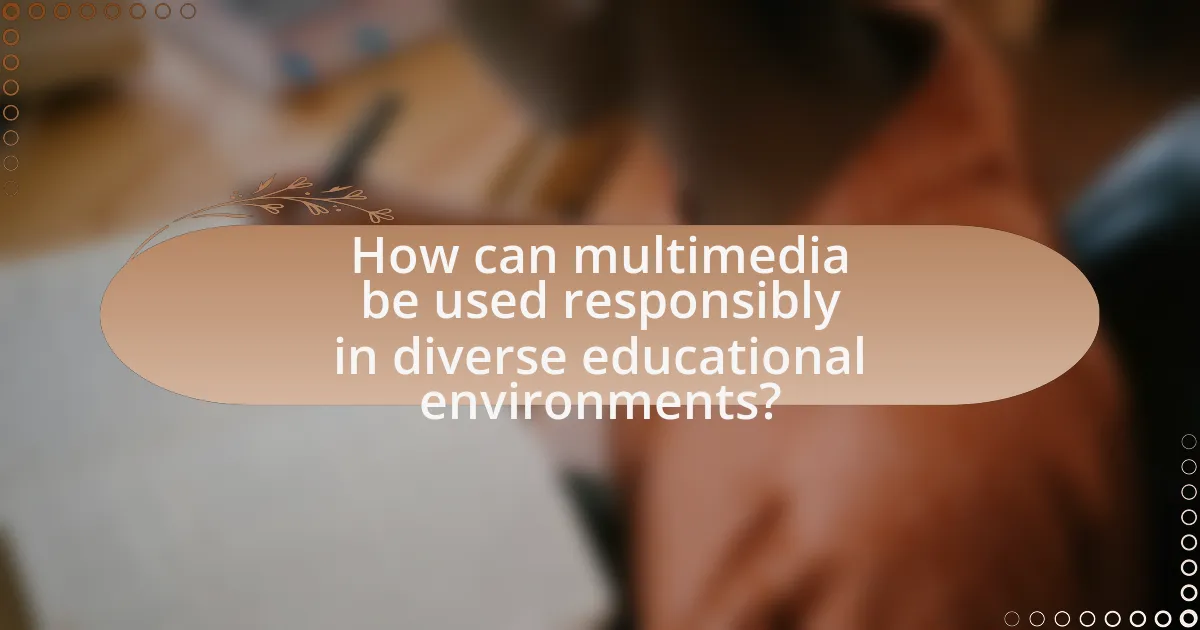 How can multimedia be used responsibly in diverse educational environments?
