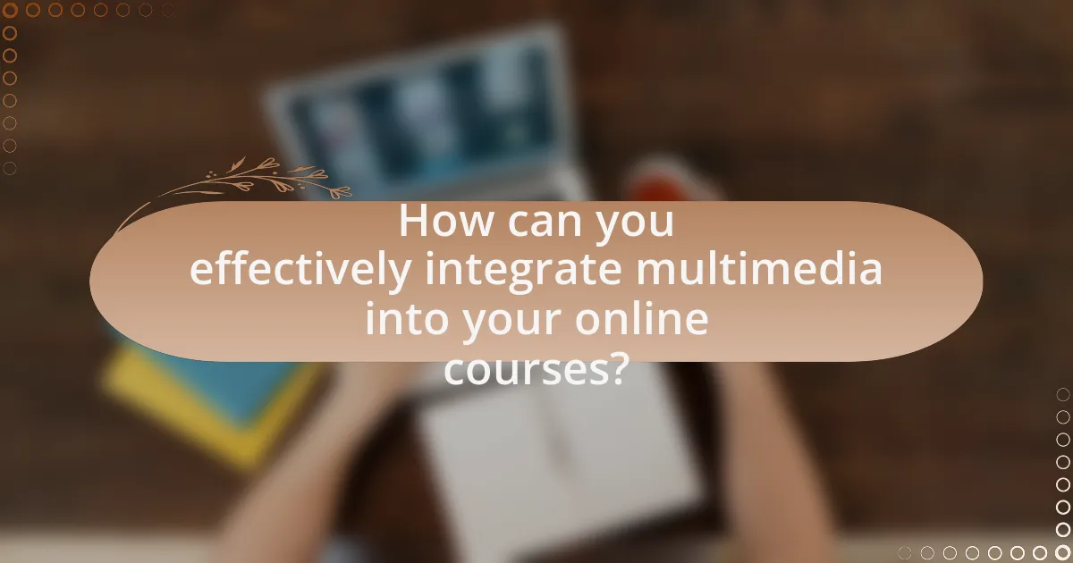 How can you effectively integrate multimedia into your online courses?
