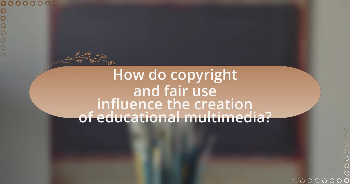 How do copyright and fair use influence the creation of educational multimedia?