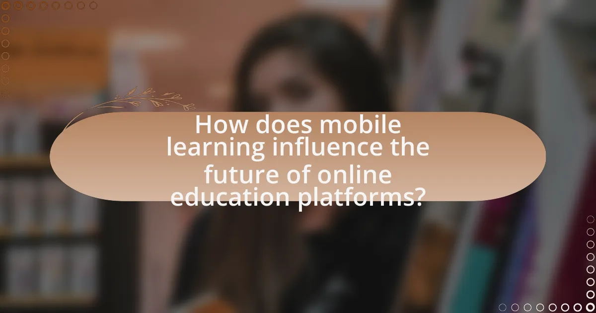 How does mobile learning influence the future of online education platforms?