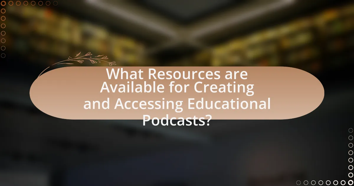 What Resources are Available for Creating and Accessing Educational Podcasts?