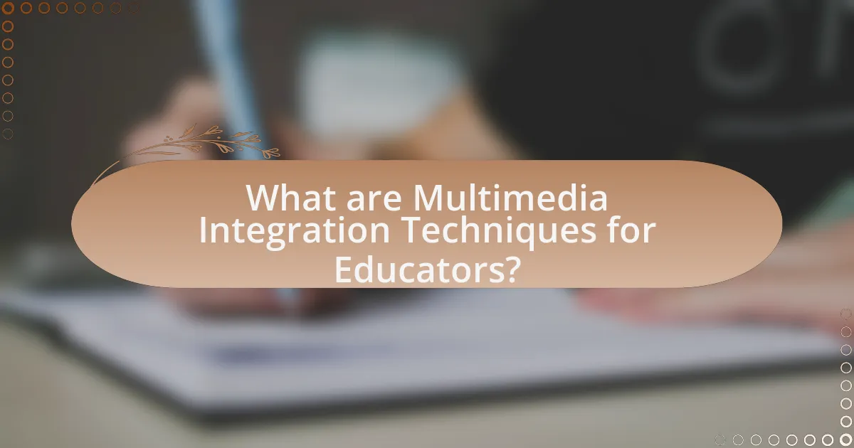 What are Multimedia Integration Techniques for Educators?