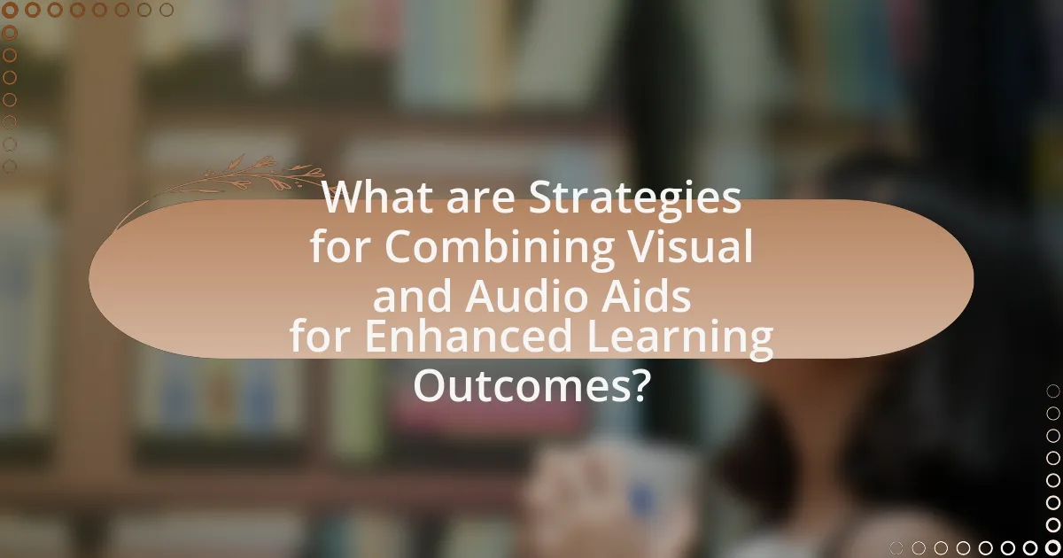 What are Strategies for Combining Visual and Audio Aids for Enhanced Learning Outcomes?