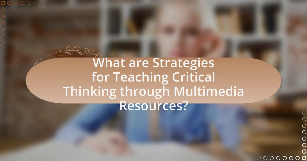 What are Strategies for Teaching Critical Thinking through Multimedia Resources?