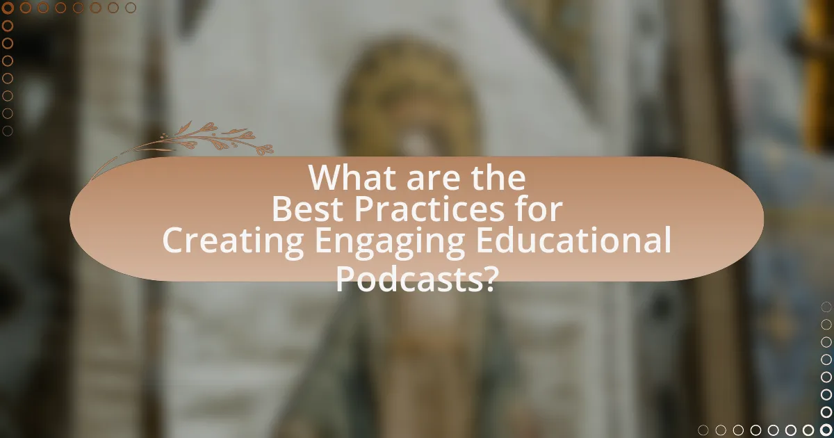 What are the Best Practices for Creating Engaging Educational Podcasts?