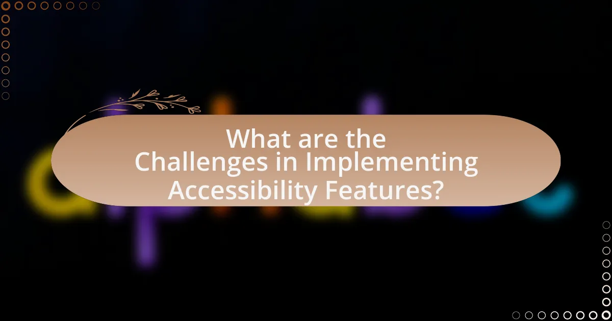 What are the Challenges in Implementing Accessibility Features?