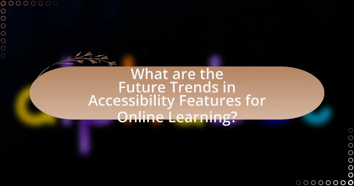 What are the Future Trends in Accessibility Features for Online Learning?
