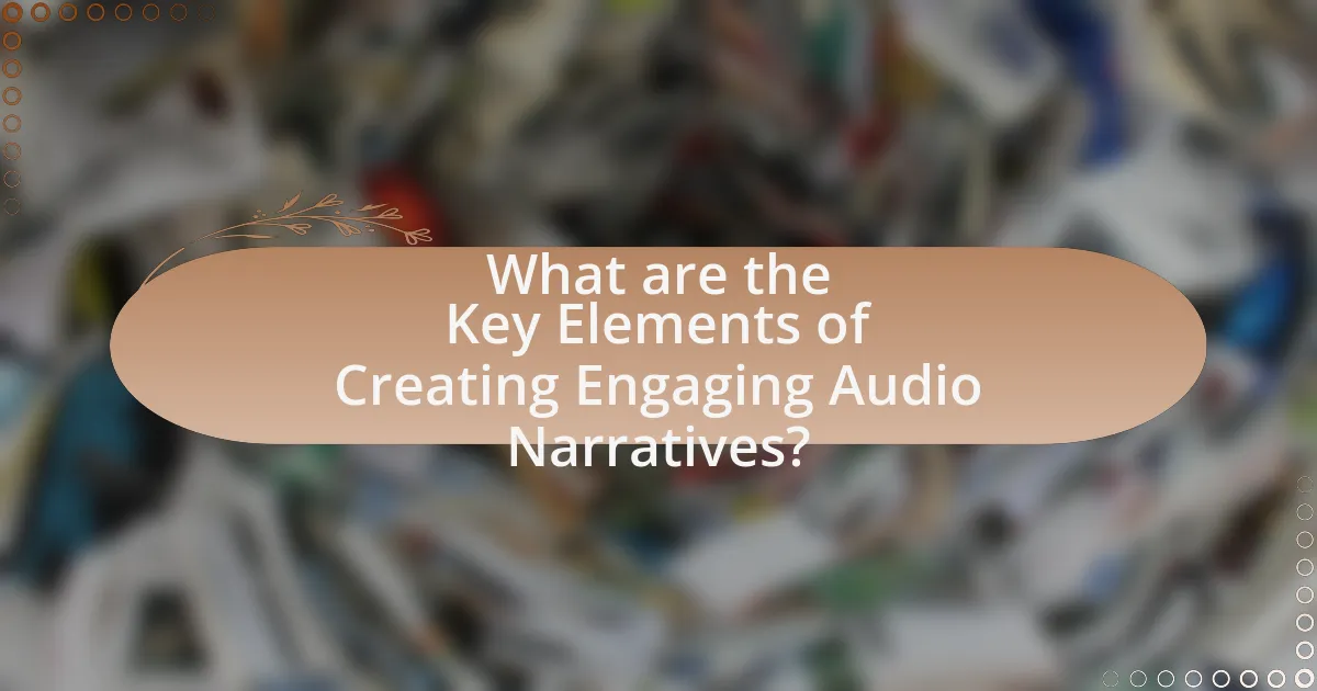 What are the Key Elements of Creating Engaging Audio Narratives?