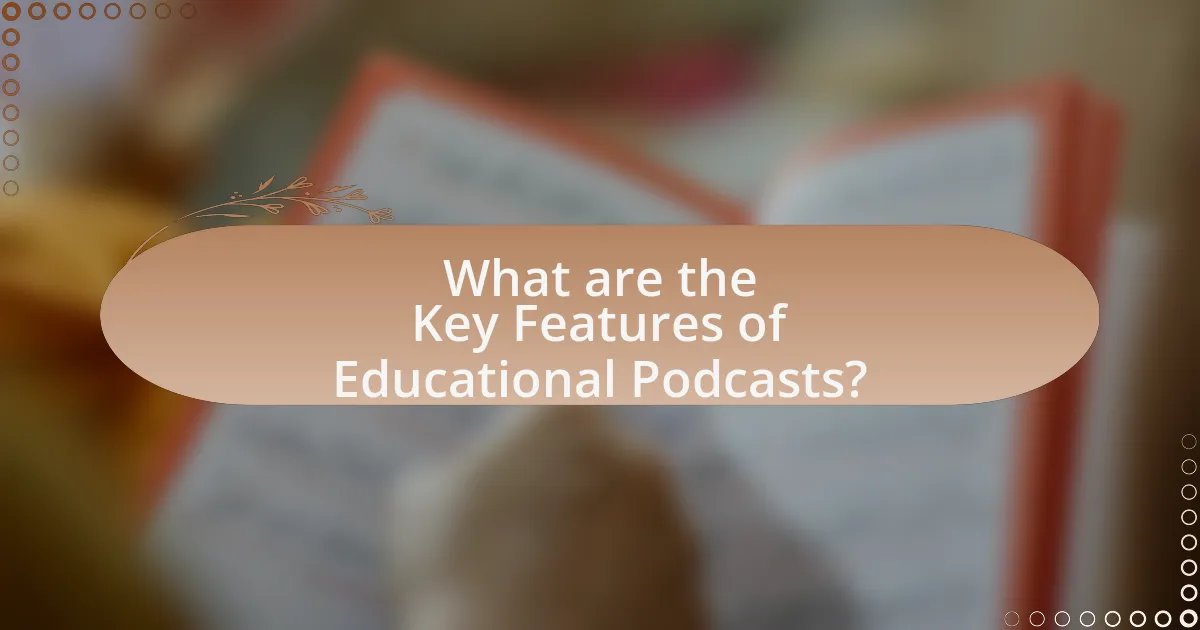 What are the Key Features of Educational Podcasts?
