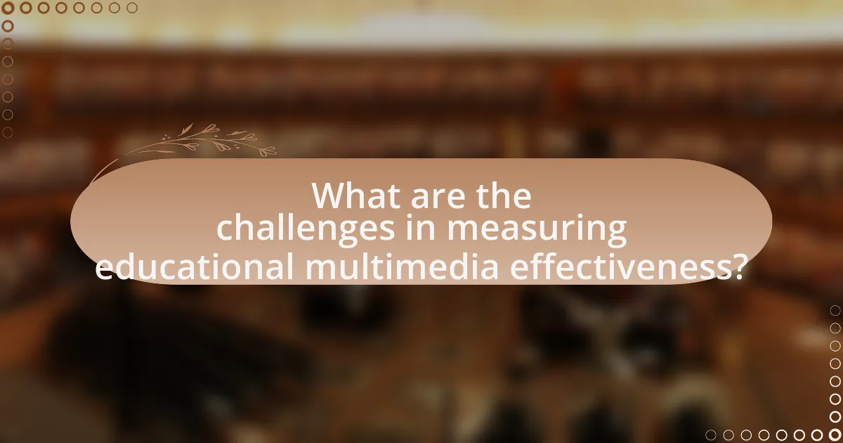 What are the challenges in measuring educational multimedia effectiveness?