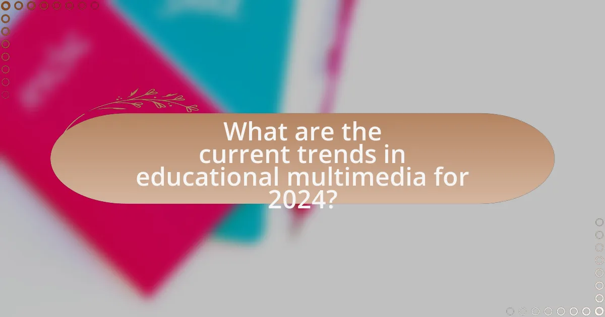 What are the current trends in educational multimedia for 2024?
