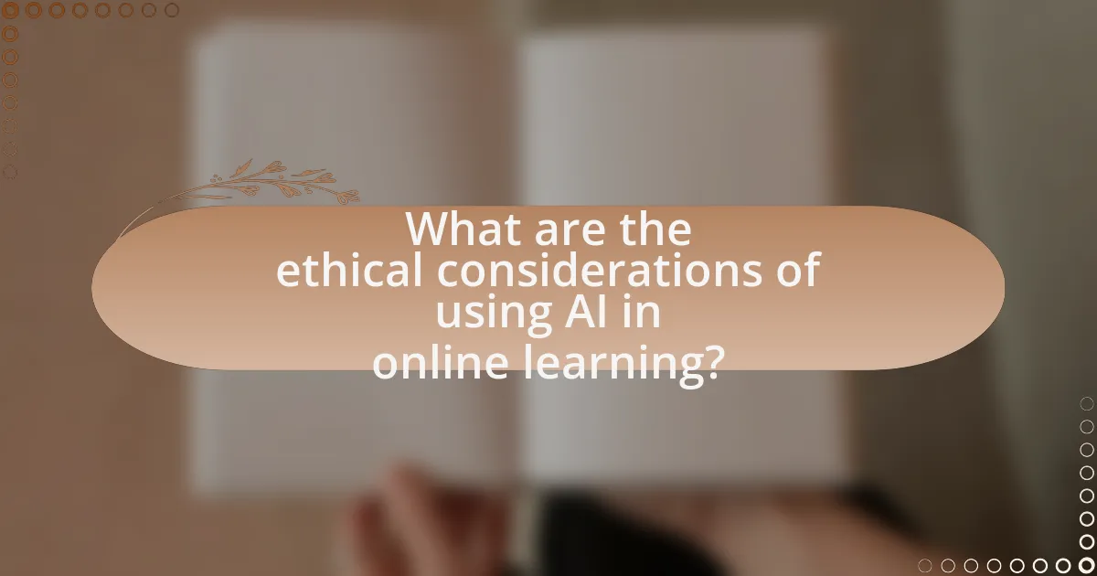 What are the ethical considerations of using AI in online learning?