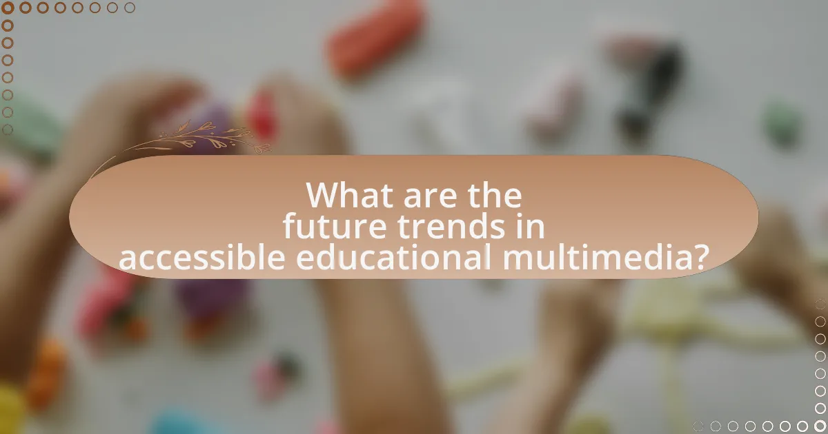 What are the future trends in accessible educational multimedia?