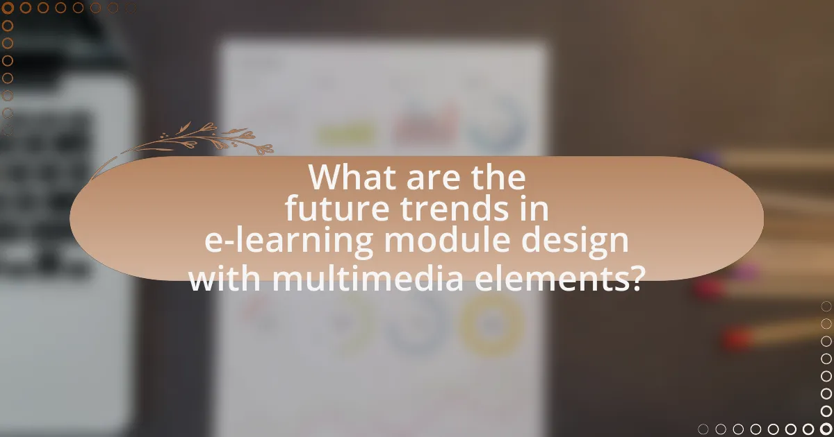 What are the future trends in e-learning module design with multimedia elements?
