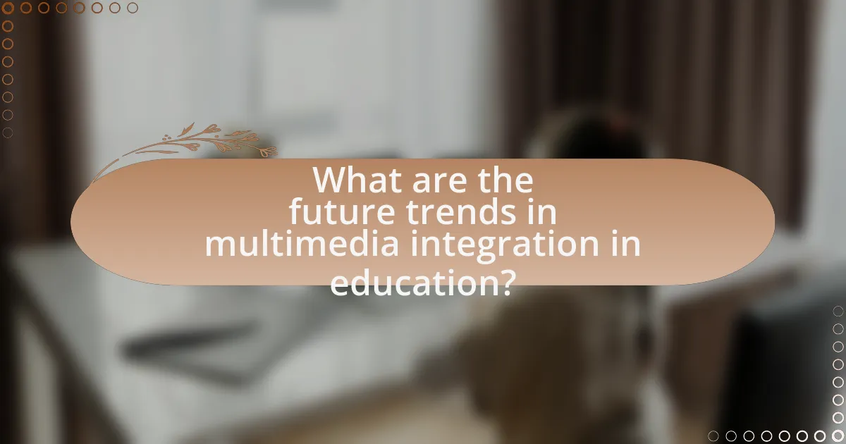 What are the future trends in multimedia integration in education?