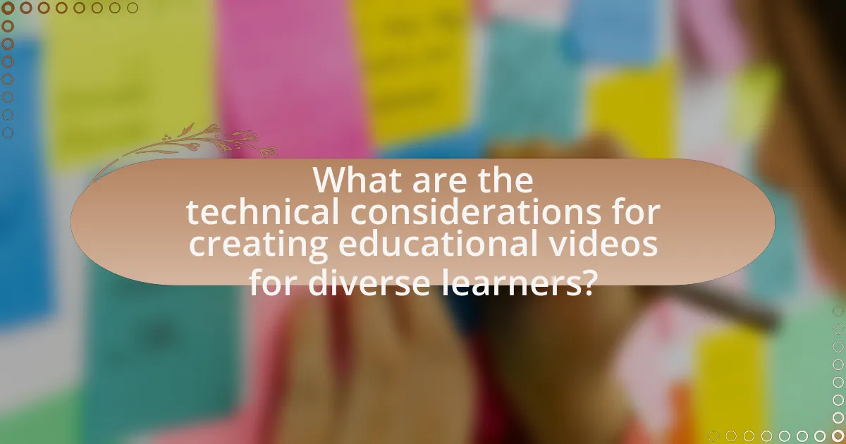What are the technical considerations for creating educational videos for diverse learners?