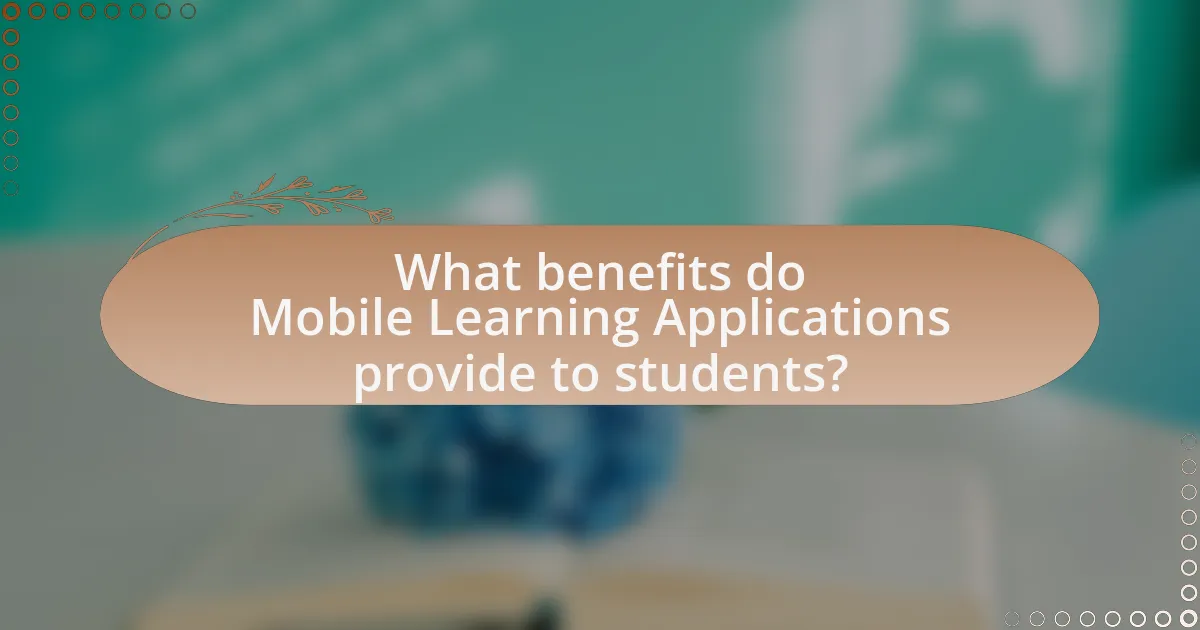 What benefits do Mobile Learning Applications provide to students?