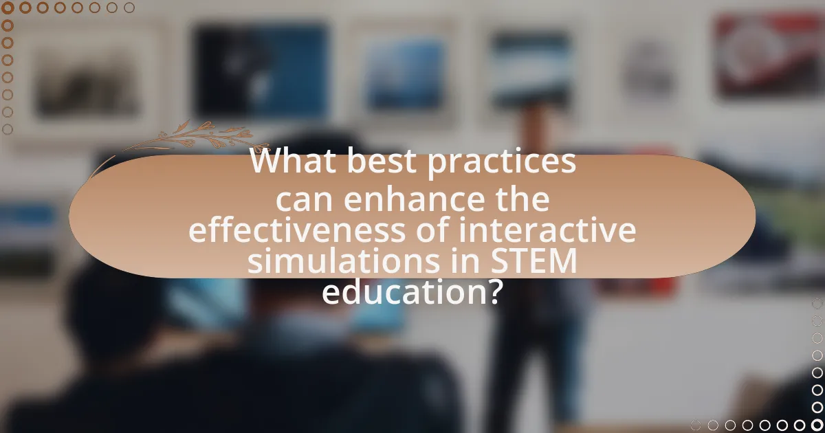 What best practices can enhance the effectiveness of interactive simulations in STEM education?