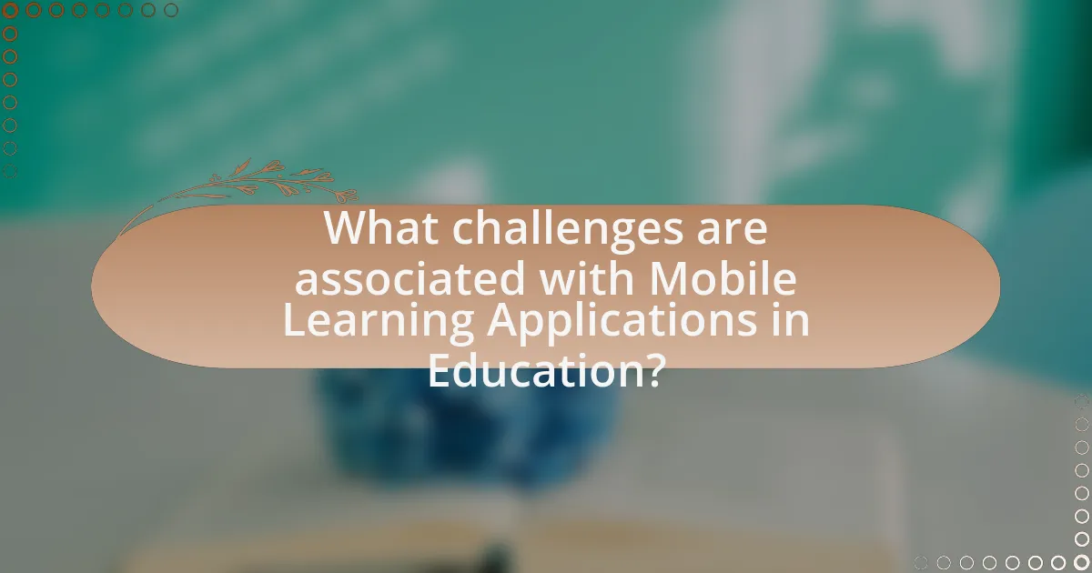 What challenges are associated with Mobile Learning Applications in Education?