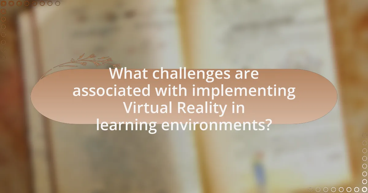 What challenges are associated with implementing Virtual Reality in learning environments?