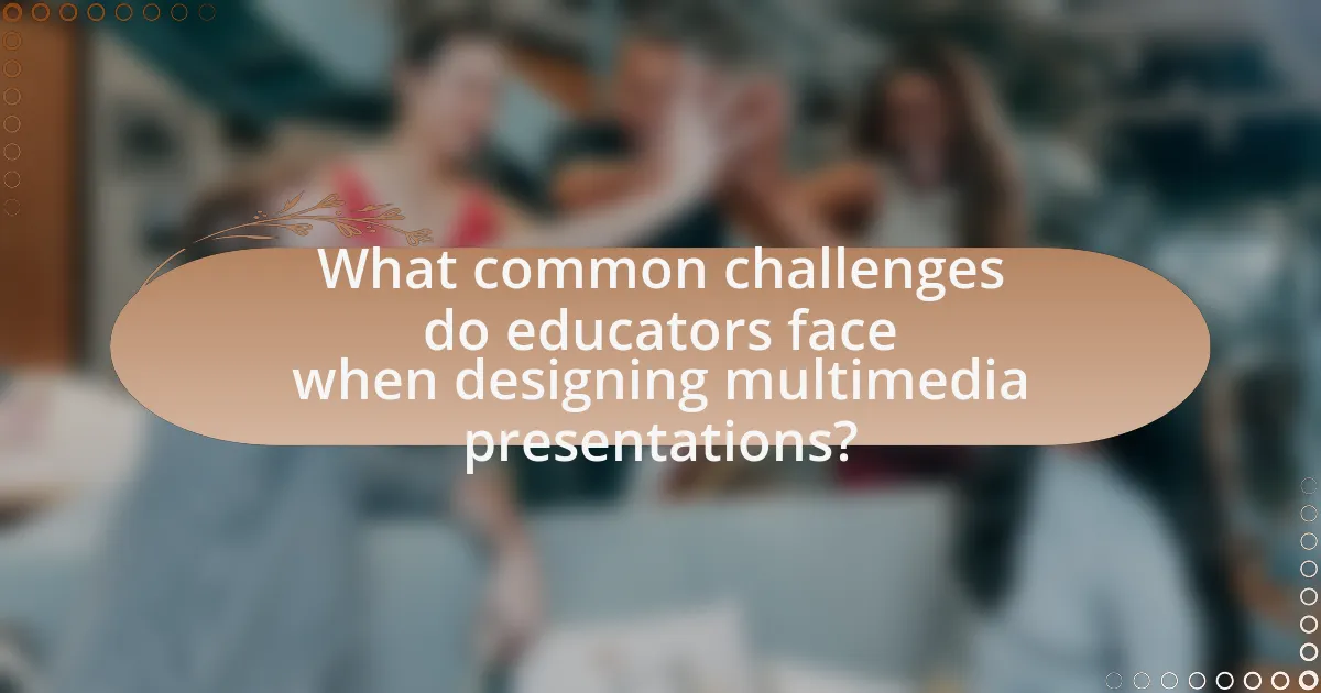 What common challenges do educators face when designing multimedia presentations?