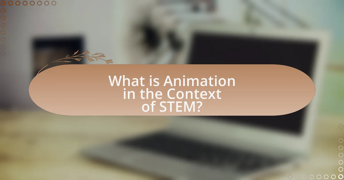 What is Animation in the Context of STEM?