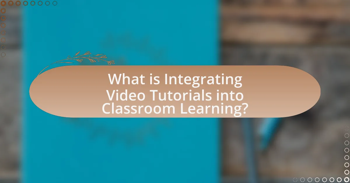 What is Integrating Video Tutorials into Classroom Learning?