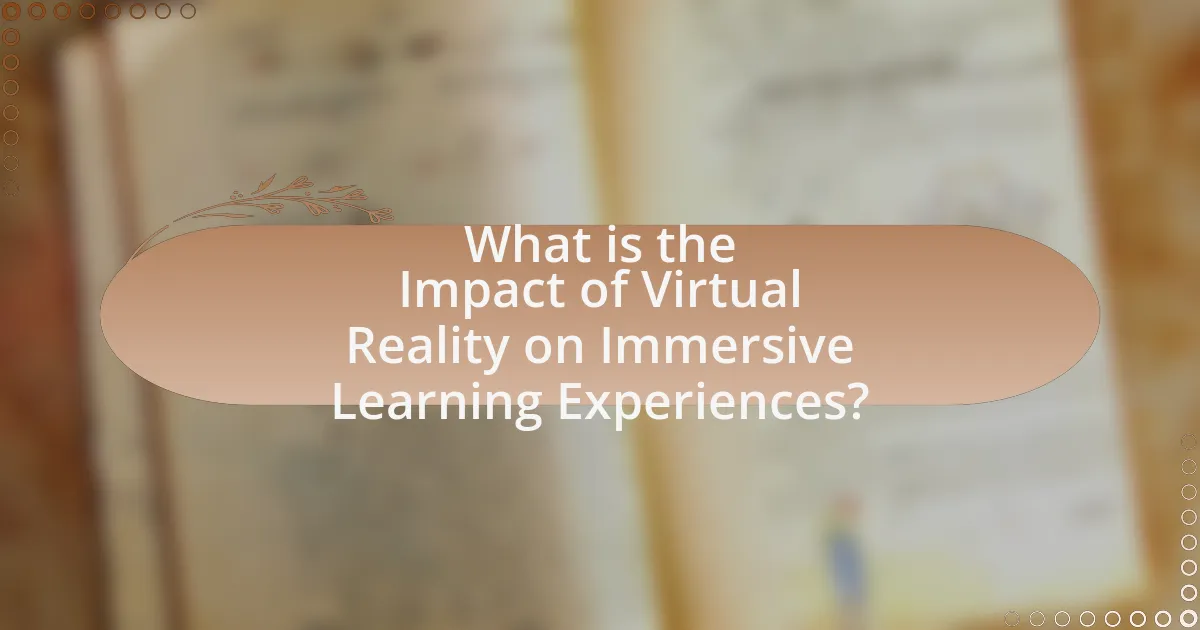 What is the Impact of Virtual Reality on Immersive Learning Experiences?