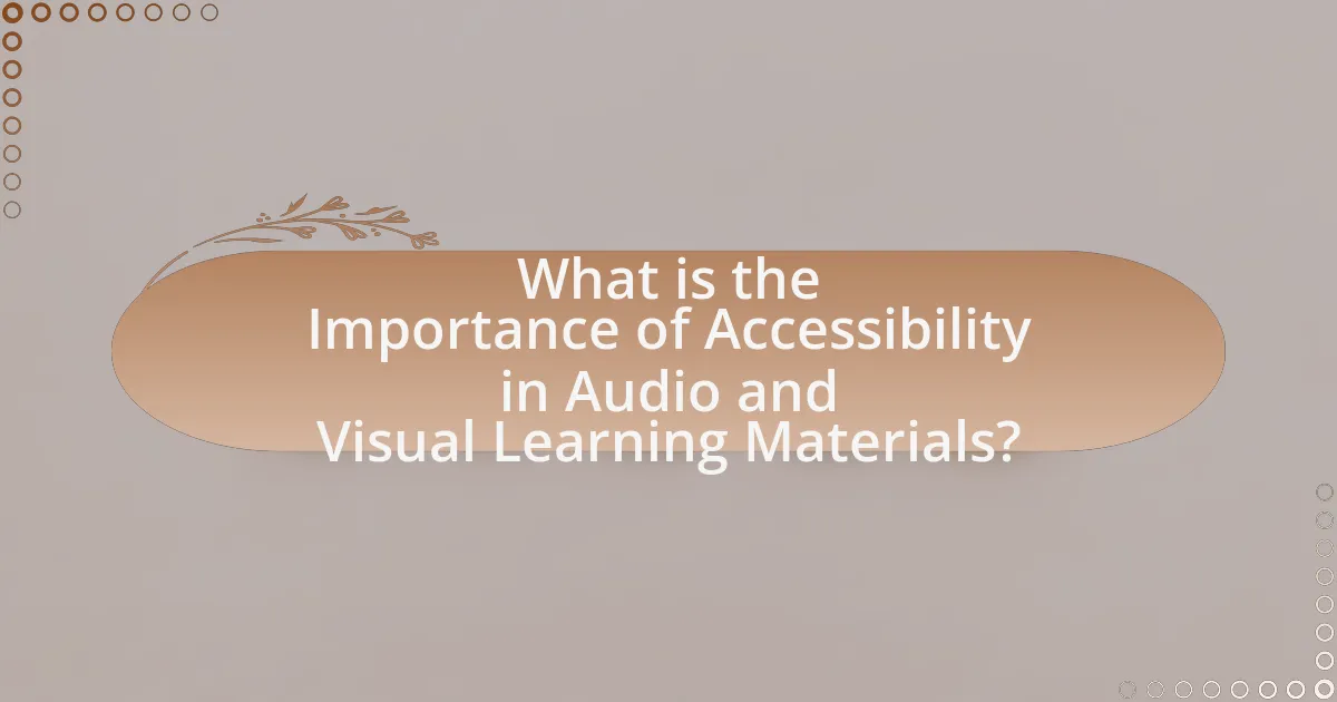 What is the Importance of Accessibility in Audio and Visual Learning Materials?