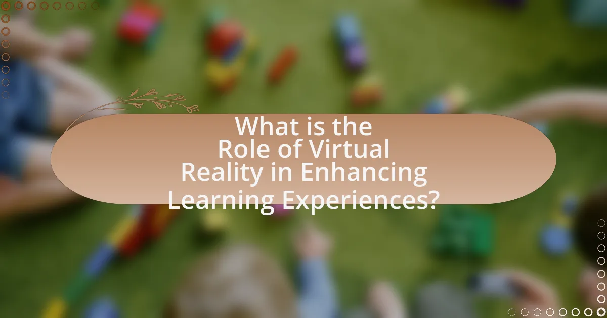 What is the Role of Virtual Reality in Enhancing Learning Experiences?