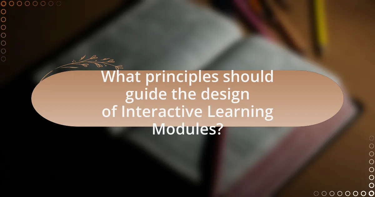 What principles should guide the design of Interactive Learning Modules?