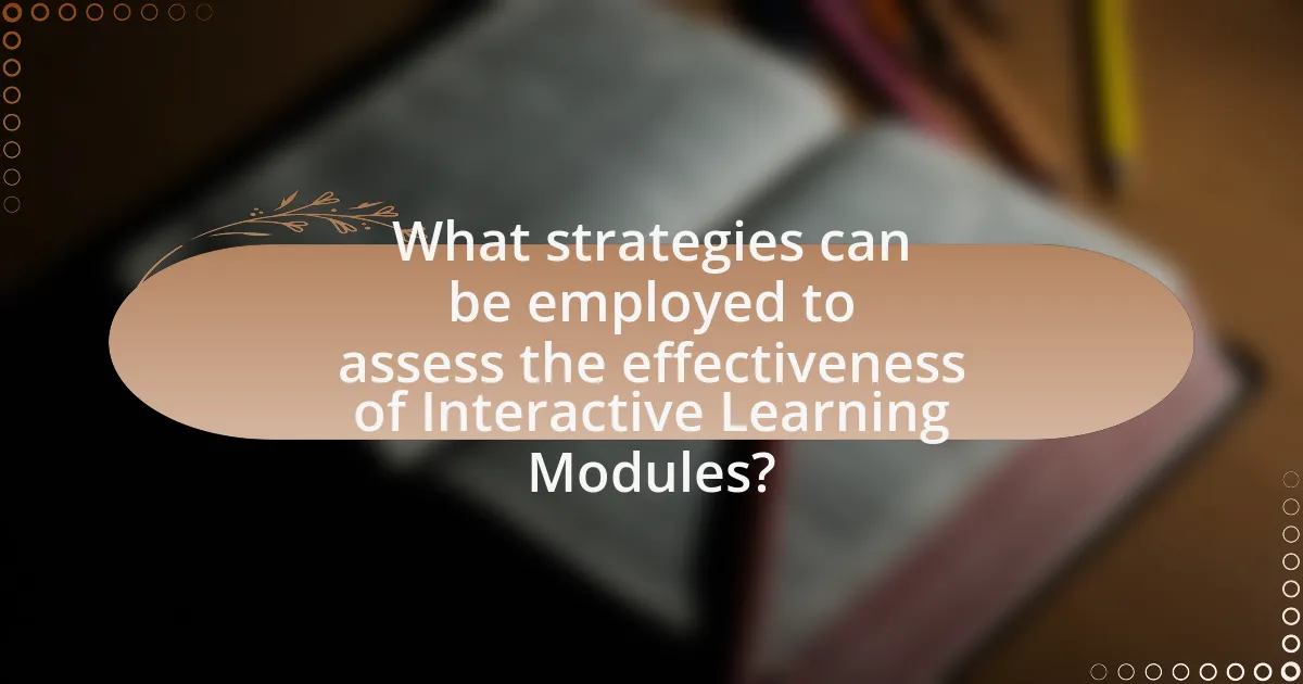 What strategies can be employed to assess the effectiveness of Interactive Learning Modules?