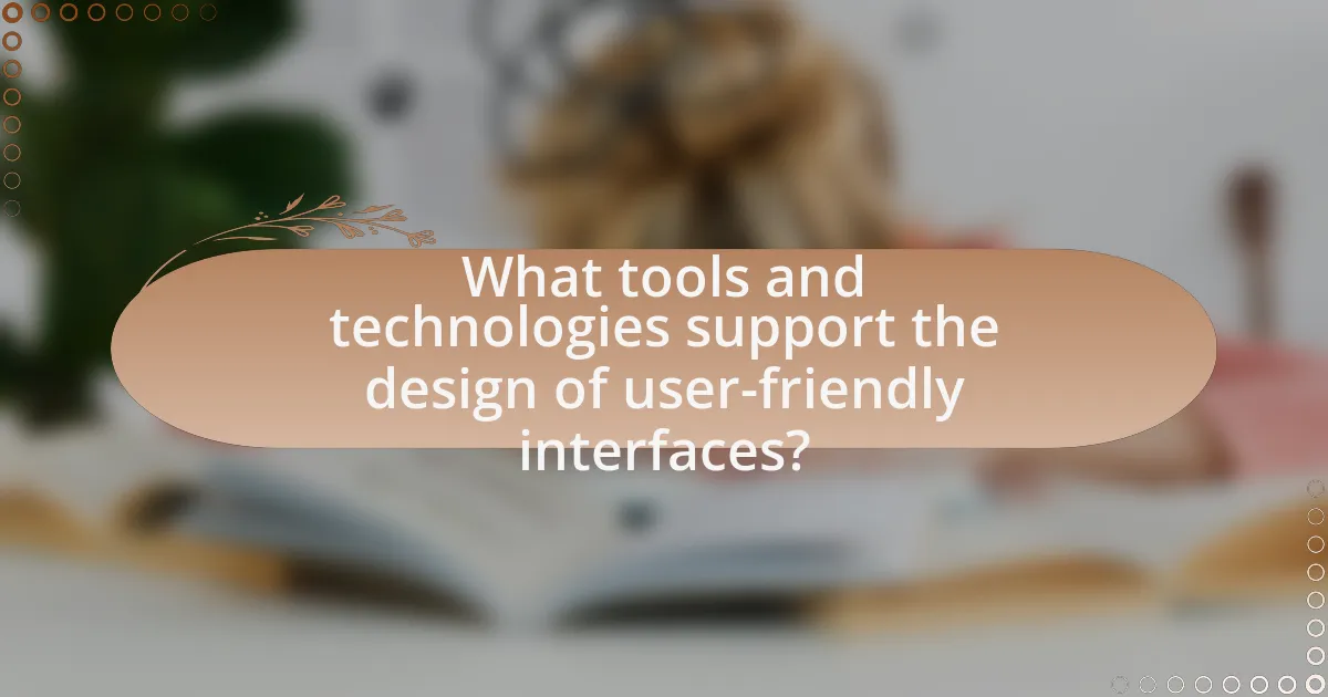 What tools and technologies support the design of user-friendly interfaces?