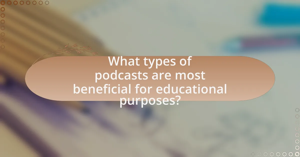 What types of podcasts are most beneficial for educational purposes?